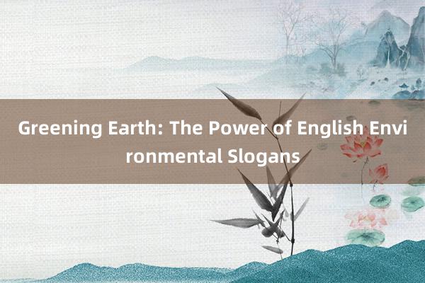 Greening Earth: The Power of English Environmental Slogans